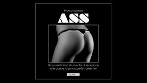ASS - Un potentissimo strumento di seduzione e le donne lo sanno perfettamente!